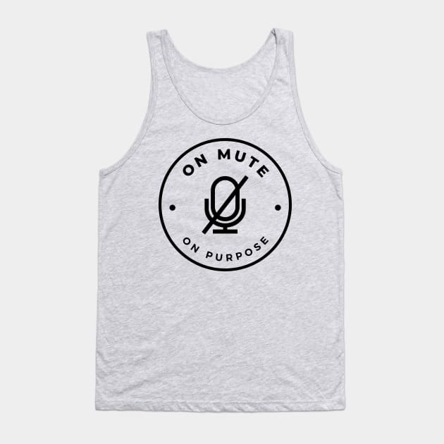 On Mute On Purpose Tank Top by Quiet Things Said Out Loud